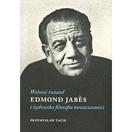 Wolność świateł. Edmond Jabes i żydowska filozofia nowoczesności