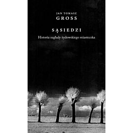 Sąsiedzi. Historia zagłady żydowskiego miasteczka