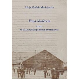 Poza chederem. Żydzi w galicyjskiej szkole publicznej