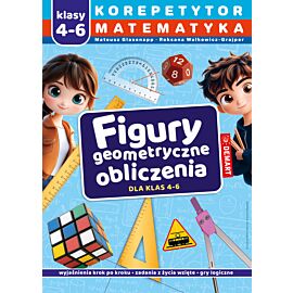 Korepetytor. Matematyka. Klasy 4-6. Figury geometryczne, obliczenia