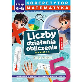Korepetytor. Matematyka. Klasy 4-6. Liczby. Działania. Obliczenia