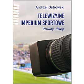 Telewizyjne imperium sportowe. Prawdy i fikcje