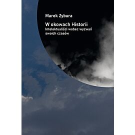 W okowach Historii. Intelektualiści wobec wyzwań swoich czasów