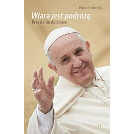 Wiara jest podróżą. Przesłanie duchowe