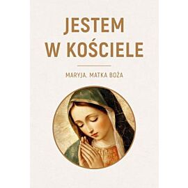 Jestem w Kościele. Maryja. Matka Boża
