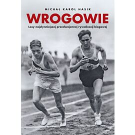 Wrogowie. Losy najsłynniejszej przedwojennej rywalizacji biegowej