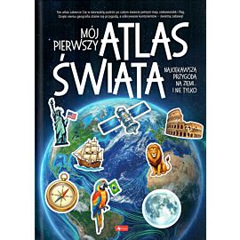 Mój pierwszy atlas świata. Najciekawsza przygoda na ziemi... i nie tylko
