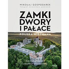 Zamki, dwory i pałace. Polska nieznana