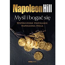 Myśl i bogać się: Współczesne przesłanie Napoleona Hilla