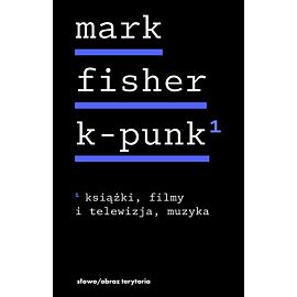 K-punk. Tom 1: Książki, filmy i telewizja, muzyka