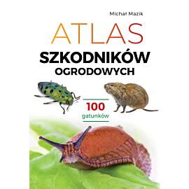 Atlas szkodników ogrodowych. 100 gatunków