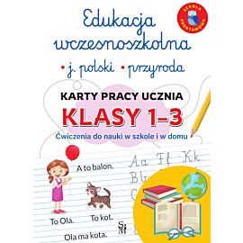 Edukacja wczesnoszkolna. Język polski. Przyroda. Karty pracy ucznia, klasy 1-3. Ćwiczenia do nauki w szkole i domu