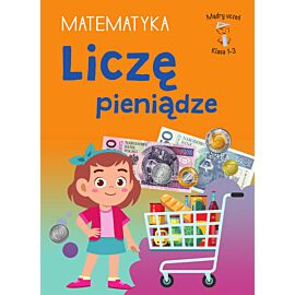 Mądry uczeń. Matematyka. Klasa 1-3. Liczę pieniądze