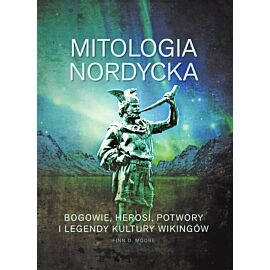 Mitologia nordycka. Bogowie, herosi, potwory i legendy kultury wikingów