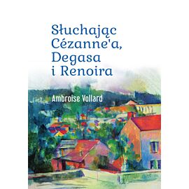 Słuchając Cézanne’a, Degasa i Renoira