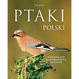 Ptaki Polski. Kompletna lista 474 stwierdzonych gatunków