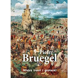 Pieter Bruegel. Mistrz ironii i groteski