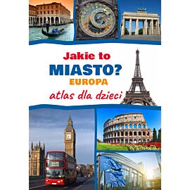 Jakie to miasto? Europa. Atlas dla dzieci
