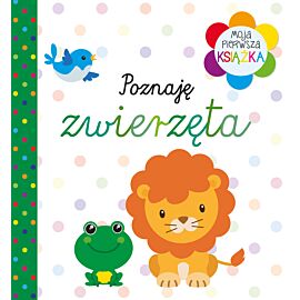 Moja pierwsza książka Poznaję zwierzęta