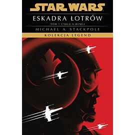 Star Wars. Kolekcja Legend. Eskadra Łotrów. Cykl X-wingi. Tom 1