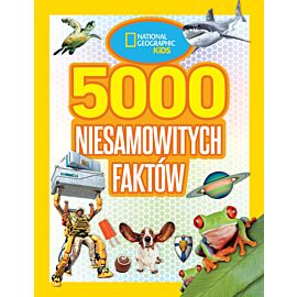 National Geographic Kids. 5000 niesamowitych faktów