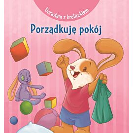 Dorastam z króliczkiem. Porządkuję pokój