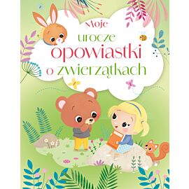 Moje urocze opowiastki o zwierzątkach