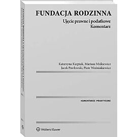 Fundacja rodzinna. Ujęcie prawne i podatkowe. Komentarz