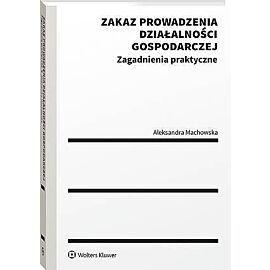 Zakaz prowadzenia działalności gospodarczej. Zagadnienia praktyczne