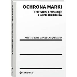 Ochrona marki. Praktyczny przewodnik dla przedsiębiorców