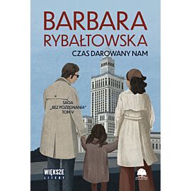 Czas darowany nam. Saga Bez pożegnania. Tom 5 (Duże Litery)
