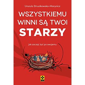 Wszystkiemu winni są twoi starzy. Jak zacząć żyć po swojemu
