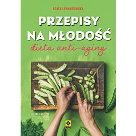 Przepisy na młodość. Dieta anti-aging