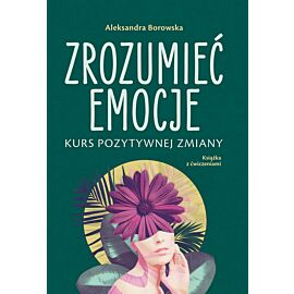 Zrozumieć emocje. Kurs pozytywnej zmiany