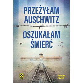 Przeżyłam Auschwitz, oszukałam śmierć