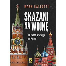 Skazani na wojnę. Od Iwana Groźnego do Putina