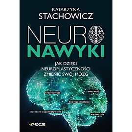 Neuronawyki. Jak dzięki neuroplastyczności zmienić swój mózg