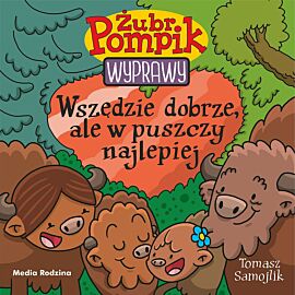 Wszędzie dobrze, ale w puszczy najlepiej. Żubr Pompik. Wyprawy. Tom 23