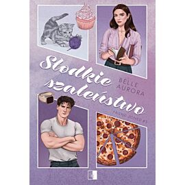 Słodkie szaleństwo. Seria Friend-Zoned. Tom 3