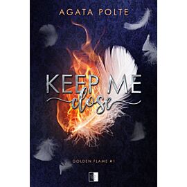 Keep Me Close. Golden Flame. Tom 1