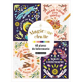 Art therapy. Kolorowanka antystresowa. Magiczne chwile. 40 plansz do kolorowania