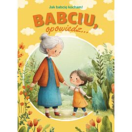 Babciu, opowiedz... Jak babcię kocham!