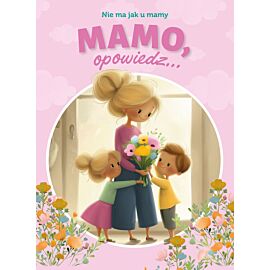 Mamo, opowiedz... Nie ma jak u mamy