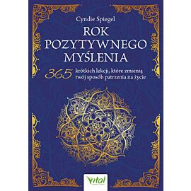 Rok pozytywnego myślenia. 365 krótkich lekcji, które zmienią twój sposób patrzenia na życie