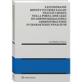Zastosowanie konstytucyjnej zasady nullum crimen, nulla poena sine lege do odpowiedzialności administracyjnej