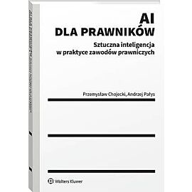 AI dla prawników. Sztuczna inteligencja w praktyce zawodów prawniczych