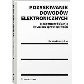 Pozyskiwanie dowodów elektronicznych przez organy ścigania i wymiaru sprawiedliwości