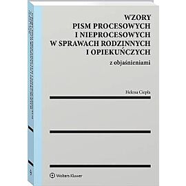 Wzory pism procesowych i nieprocesowych w sprawach rodzinnych i opiekuńczych z objaśnieniami