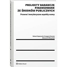 Projekty badawcze finansowane ze środków publicznych. Prawne i merytoryczne aspekty oceny