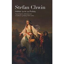 Oddać życie za Polskę. Samobójstwo altruistyczne w kulturze polskiej XIX wieku